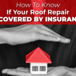 How To Know If Your Roof Repair Is Covered By Insurance