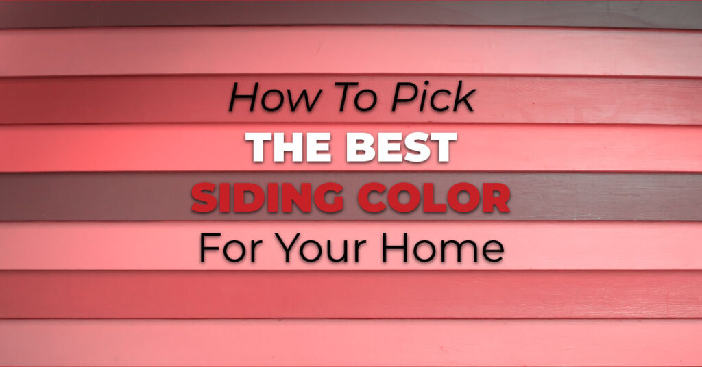 How To Pick The Best Siding Color For Your Home