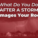 What Do You Do After A Storm Damages Your Roof?