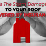 Is The Storm Damage To Your Roof Covered By Insurance?