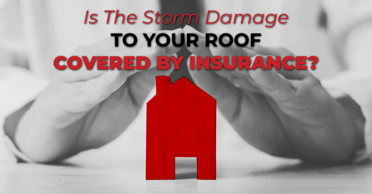 Is The Storm Damage To Your Roof Covered By Insurance?