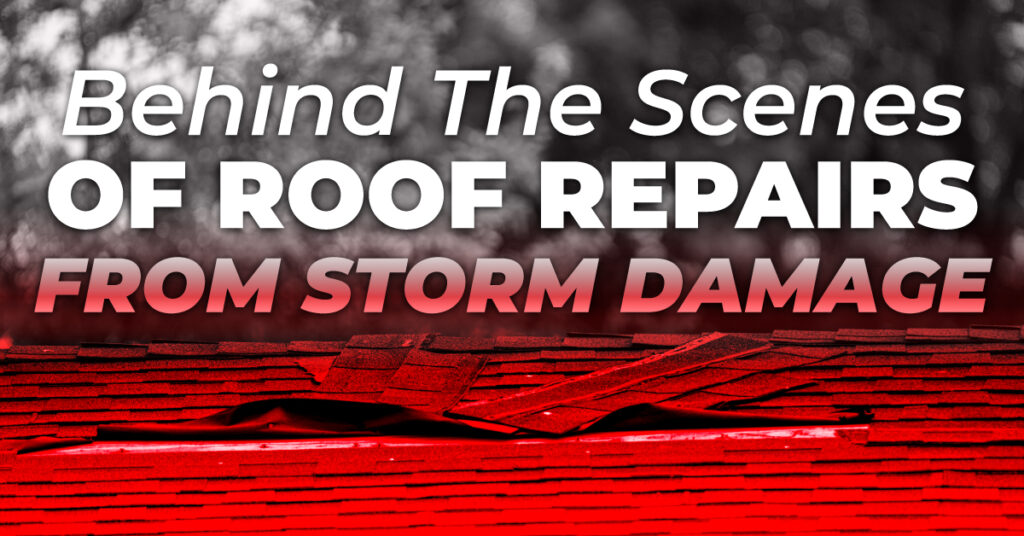 Behind The Scenes Of Roof Repairs From Storm Damage