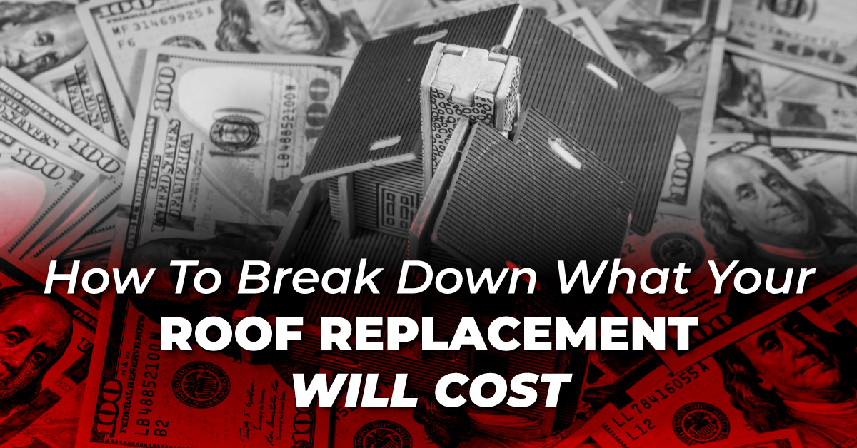 How To Break Down What Your Roof Replacement Will Cost