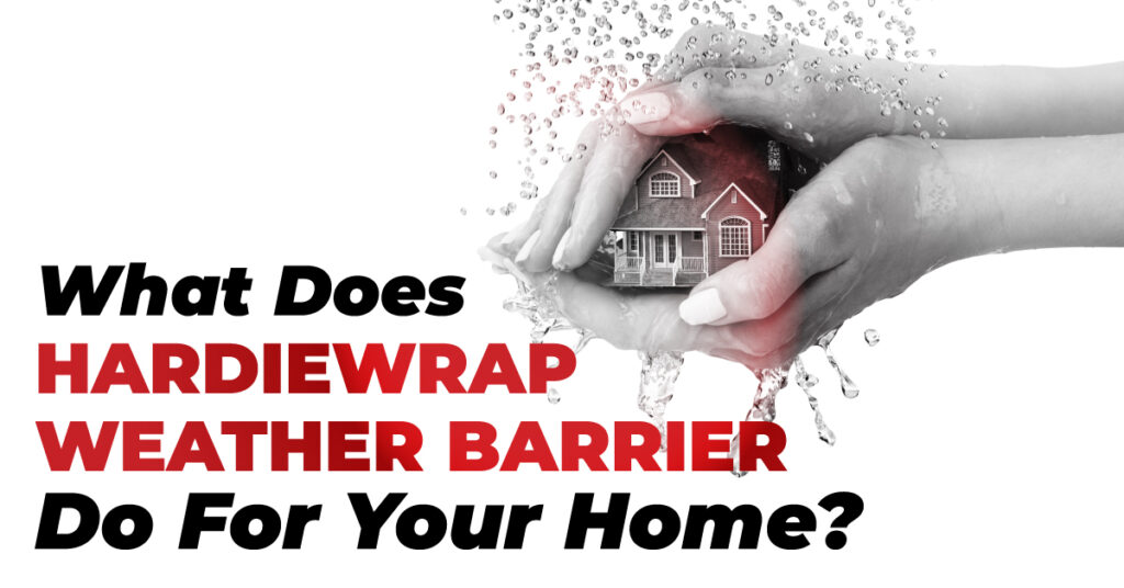 What Does HardieWrap Weather Barrier Do For Your Home?