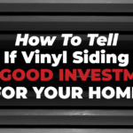 How To Tell If Vinyl Siding Is A Good Investment For Your Home