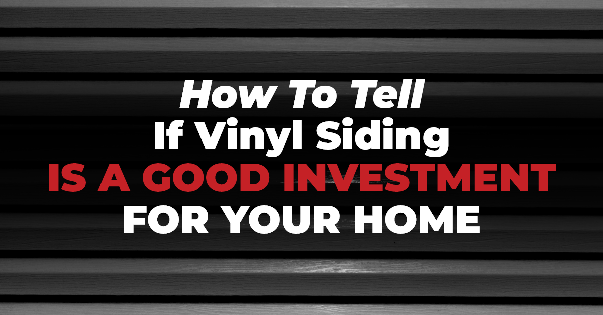 How To Tell If Vinyl Siding Is A Good Investment For Your Home