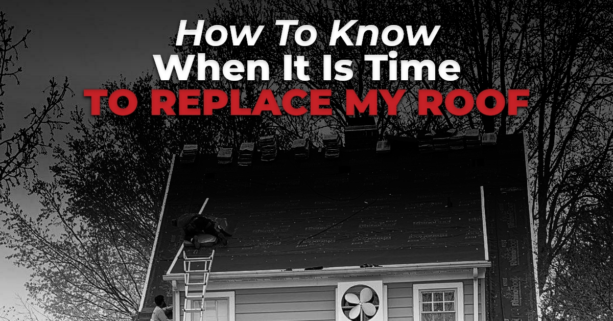 How To Know When It Is Time To Replace My Roof