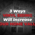 3 Ways Vinyl Siding Will Increase Your Home Value