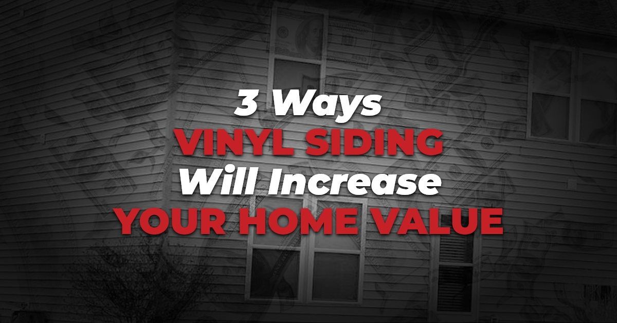 3 Ways Vinyl Siding Will Increase Your Home Value