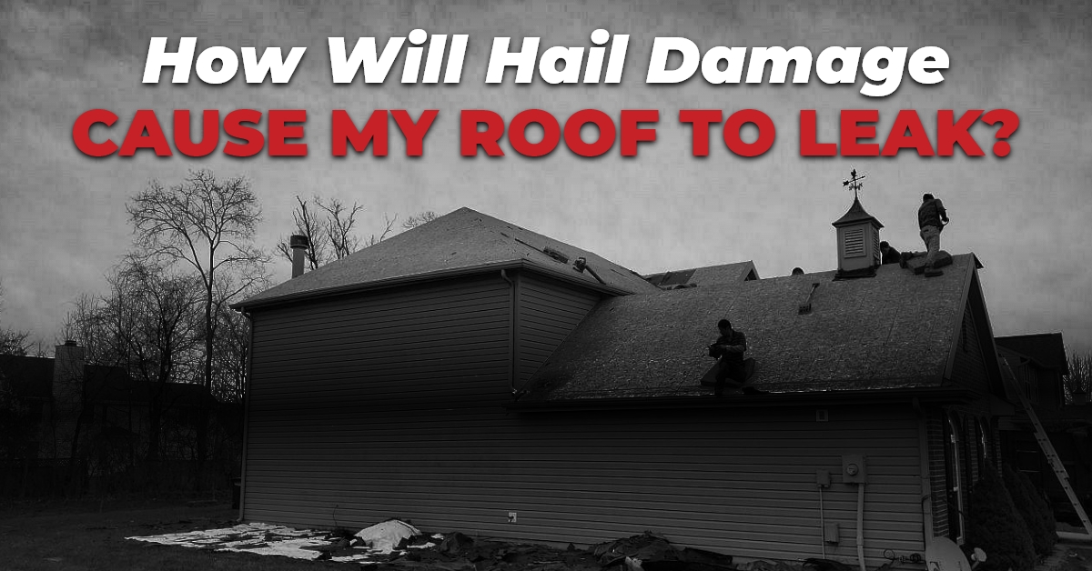 How Will Hail Damage Cause My Roof To Leak?
