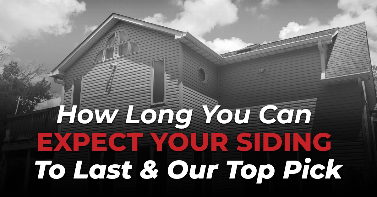 How Long You Can Expect Your Siding To Last & Our Top Pick
