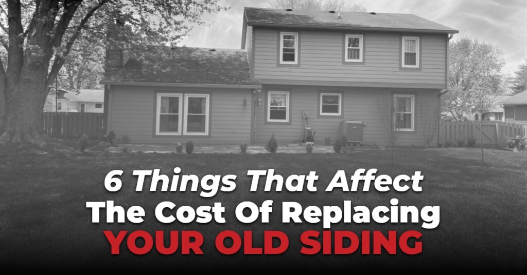 6 Things That Affect The Cost Of Replacing Your Old Siding