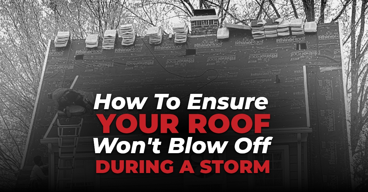 How To Ensure Your Roof Won't Blow Off During A Storm