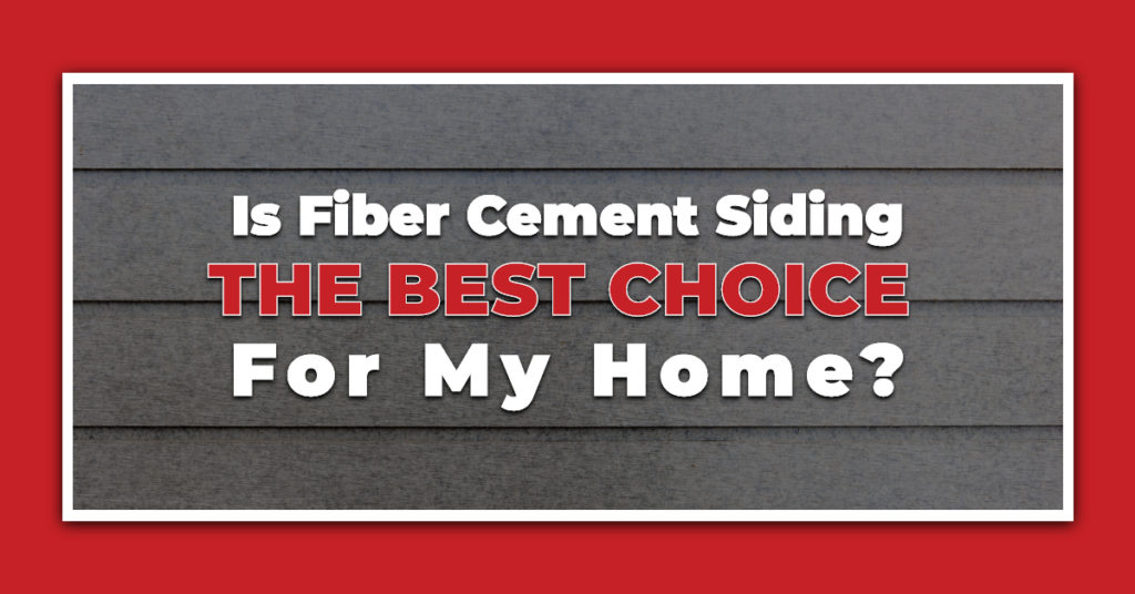 Is Fiber Cement Siding The Best Choice For My Home?