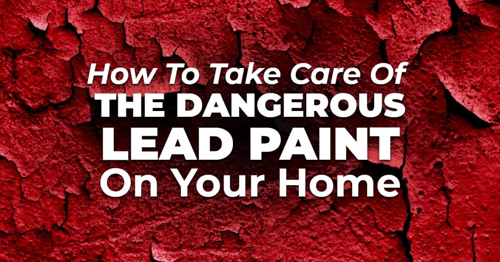 How to take care of the dangerous lead paint on your home