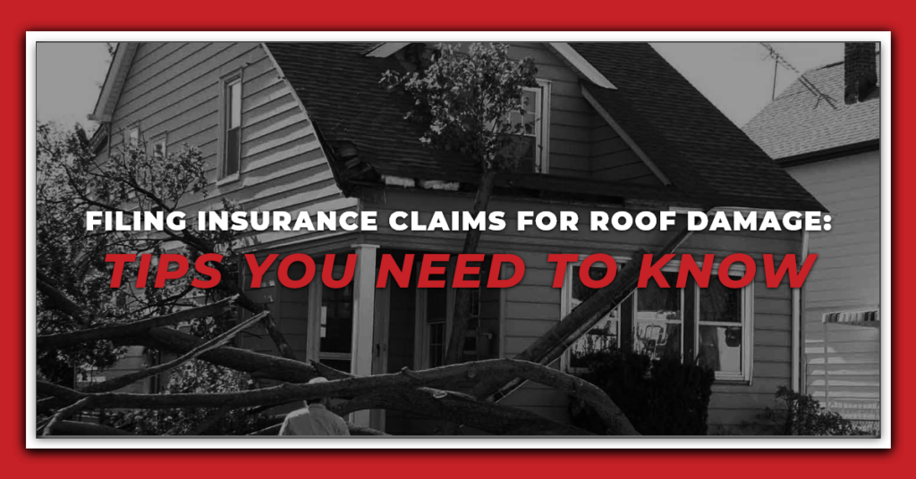 Filing Insurance Claims for Roof Damage: Tips You Need to Know